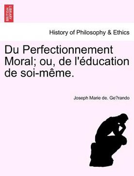 portada Du Perfectionnement Moral; ou, de l'éducation de soi-même. (en Francés)