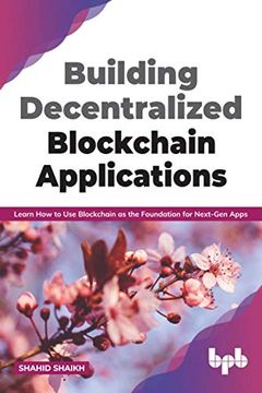 portada Building Decentralized Blockchain Applications: Learn how to use Blockchain as the Foundation for Next-Gen Apps (en Inglés)