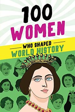 portada 100 Women who Shaped World History: A Feminist Biography Book for Kids 9-12 (100 Series) (en Inglés)