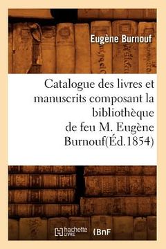 portada Catalogue Des Livres Et Manuscrits Composant La Bibliothèque de Feu M. Eugène Burnouf(éd.1854) (en Francés)