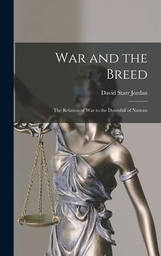 portada War and the Breed; the Relation of war to the Downfall of Nations