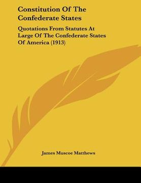 portada constitution of the confederate states: quotations from statutes at large of the confederate states of america (1913) (en Inglés)