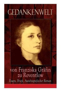 portada Gedankenwelt von Franziska Gräfin zu Reventlow: Essays, Briefe, Autobiografischer Roman (Vollständige Ausgabe) (en Alemán)