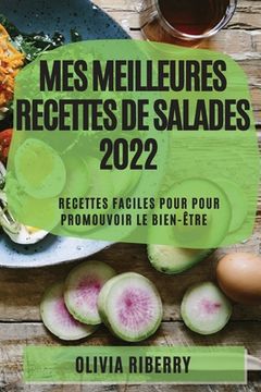 portada Mes Meilleures Recettes de Salades 2022: Recettes Faciles Pour Pour Promouvoir Le Bien-Être (in French)