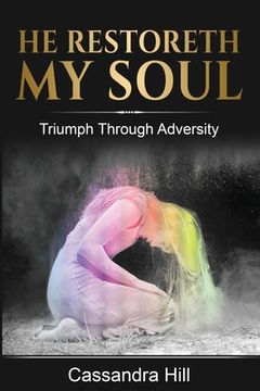 portada He Restoreth My Soul: Triumph Through Adversity (en Inglés)