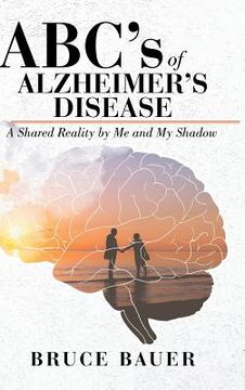 portada ABC's of Alzheimers Disease: A Shared Reality by Me and My Shadow (in English)