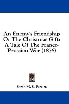 portada an enemy's friendship or the christmas gift: a tale of the franco-prussian war (1876) (en Inglés)