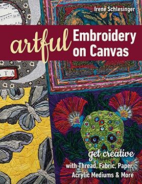 portada Artful Embroidery on Canvas: Get Creative With Thread, Fabric, Paper, Acrylic Mediums & More (en Inglés)