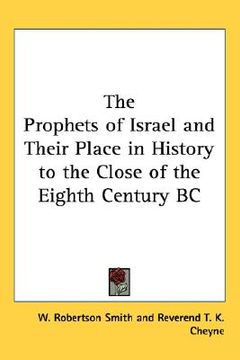 portada the prophets of israel and their place in history to the close of the eighth century bc (en Inglés)