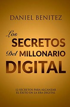portada Los Secretos del Millonario Digital: O 12 Secretos Para Alcanzar el Exito en la era Digital.