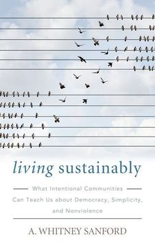 portada Living Sustainably: What Intentional Communities Can Teach Us about Democracy, Simplicity, and Nonviolence (Culture Of The Land)