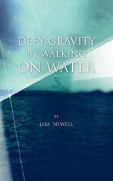 portada defy gravity by walking on water (en Inglés)