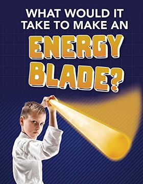portada What Would it Take to Make an Energy Blade? (Sci-Fi Tech) (en Inglés)