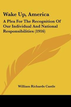 portada wake up, america: a plea for the recognition of our individual and national responsibilities (1916) (en Inglés)