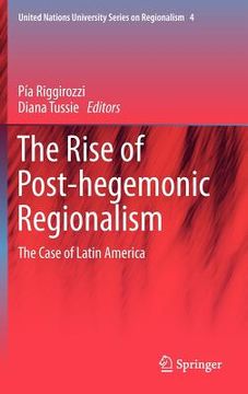portada the rise of post-hegemonic regionalism