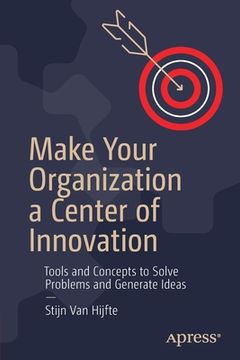 portada Make Your Organization a Center of Innovation: Tools and Concepts to Solve Problems and Generate Ideas (en Inglés)