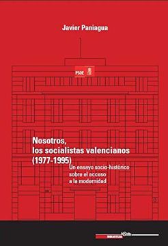 portada Nosotros, los Socialistas Valencianos (1977-1995): Un Ensayo Socio-Histórico Sobre el Acceso a la Modernidad: 23 (Biblioteca Historia Social)