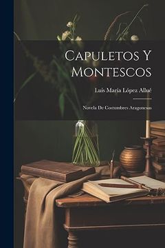 portada Capuletos y Montescos: Novela de Costumbres Aragonesas (in Spanish)
