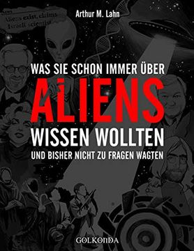 portada Was sie Schon Immer Über Aliens Wissen Wollten und Bisher Nicht zu Fragen Wagten (en Alemán)