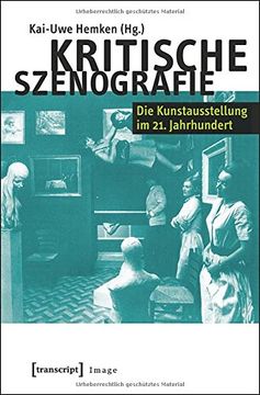 portada Kritische Szenografie: Die Kunstausstellung im 21. Jahrhundert (in Zusammenarbeit mit Ute Famulla, Simon Großpietsch und Linda-Josephine Knop)