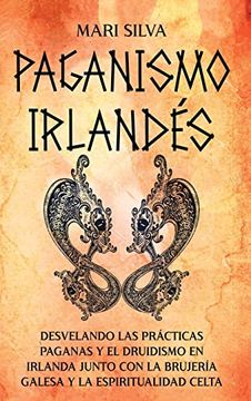 portada Paganismo Irlandés: Desvelando las Prácticas Paganas y el Druidismo en Irlanda Junto con la Brujería Galesa y la Espiritualidad Celta