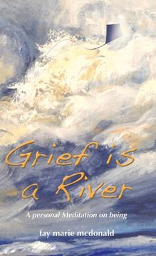 portada Grief Is a River: A Personal Meditation on the Art of Being