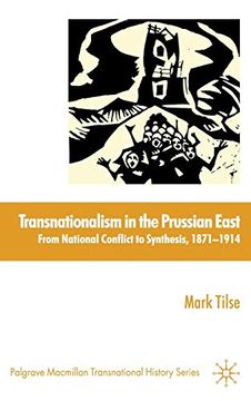 portada Transnationalism in the Prussian East: From National Conflict to Synthesis, 1871-1914 (Palgrave Macmillan Transnational History Series) (en Inglés)