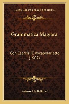 portada Grammatica Magiara: Con Esercizi E Vocabolarietto (1907) (en Italiano)