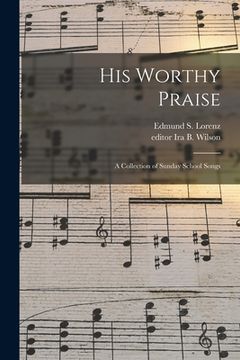 portada His Worthy Praise: a Collection of Sunday School Songs (en Inglés)