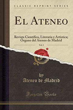 portada El Ateneo, Vol. 2: Revista Científica, Literaria y Artística; Órgano del Ateneo de Madrid (Classic Reprint)