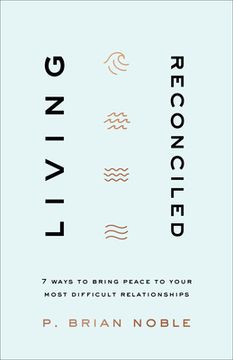portada Living Reconciled: 7 Ways to Bring Peace to Your Most Difficult Relationships (in English)