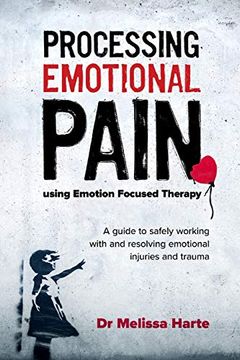 portada Processing Emotional Pain Using Emotion Focused Therapy: A Guide to Safely Working With and Resolving Emotional Injuries and Trauma (en Inglés)