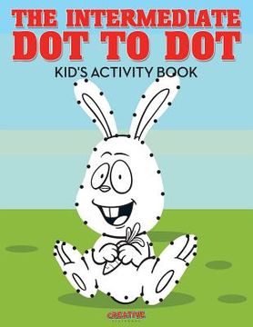 portada The Intermediate Dot to Dot Kid's Activity Book (en Inglés)