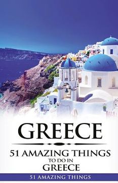 portada Greece: Greece Travel Guide: 51 Amazing Things to Do in Greece (en Inglés)