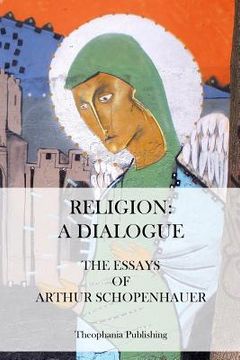 portada Religion: A Dialogue. - The Essays of Arthur Schopenhauer (en Inglés)