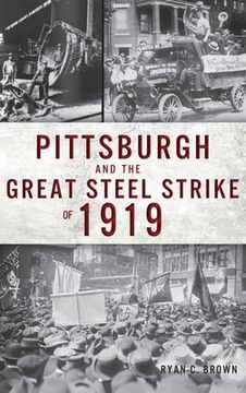 portada Pittsburgh and the Great Steel Strike of 1919