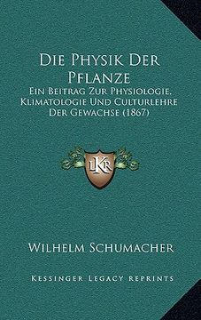 portada Die Physik Der Pflanze: Ein Beitrag Zur Physiologie, Klimatologie Und Culturlehre Der Gewachse (1867) (in German)