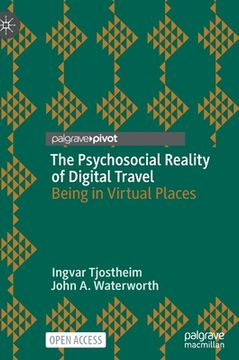 portada The Psychosocial Reality of Digital Travel: Being in Virtual Places (en Inglés)