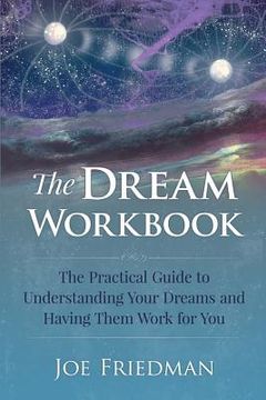 portada The Dream Workbook: A Practical Guide to Understanding Your Dreams and Having them Work for You (in English)