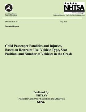 portada Child Passenger Fatalities and injuries, Based on Restraint Use, Vehicle Type, Seat Position and Number of Vehicles in the Crash: Technical Report DOT (en Inglés)