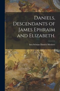 portada Daniels, Descendants of James Ephraim and Elizabeth. (en Inglés)