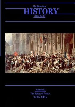 portada The History of France, 1715-1815: The Historians' History of the World Volume 12 (en Inglés)