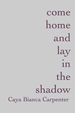 portada come home and lay in the shadow (en Inglés)