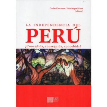 portada La independencia del Perú ¿Concedida, conseguida, concebida? (in Spanish)