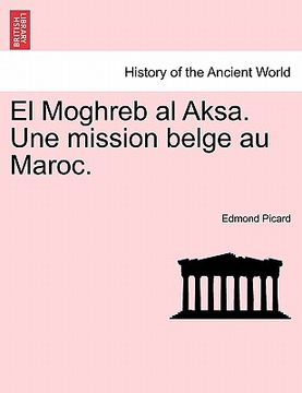 portada El Moghreb Al Aksa. Une Mission Belge Au Maroc. (en Francés)