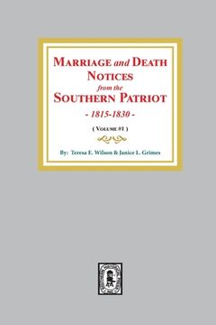 portada Marriage and Death Notices from the Southern Patriot, 1815-1830. (Volume #1) (en Inglés)