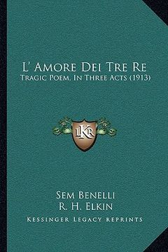 portada l' amore dei tre re: tragic poem, in three acts (1913)