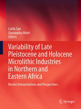 portada Variability of Late Pleistocene and Holocene Microlithic Industries in Northern and Eastern Africa: Recent Interpretations and Perspectives (in English)
