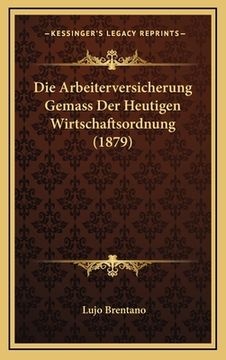portada Die Arbeiterversicherung Gemass Der Heutigen Wirtschaftsordnung (1879) (en Alemán)