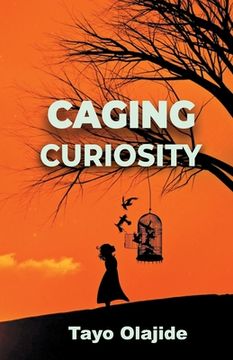 portada Caging Curiosity: A song of cages and liberties (en Inglés)